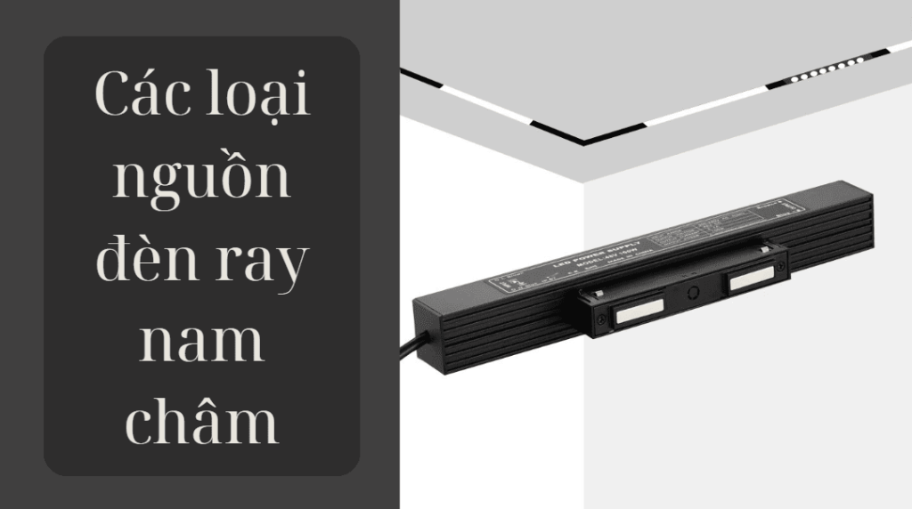 Các loại nguồn đèn ray nam châm